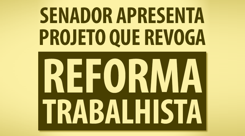 Paim apresenta projeto que revoga Lei da Reforma Trabalhista